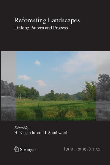 Reforesting Landscapes : Linking Pattern and Process : 10 by Harini Nagendra - Paperback