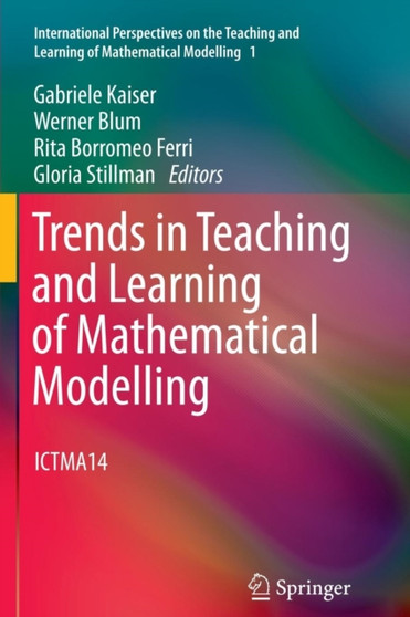 Trends in Teaching and Learning of Mathematical Modelling : ICTMA14 : 1 by Gabriele Kaiser - Paperback