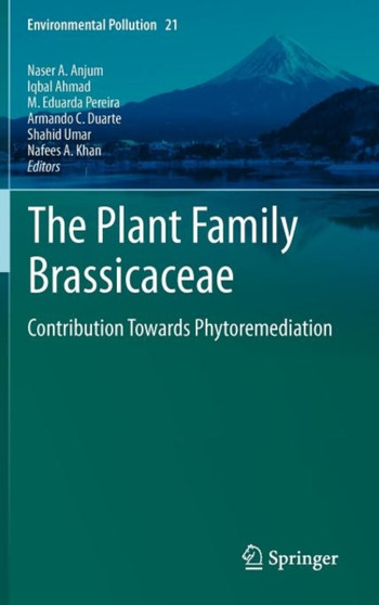 The Plant Family Brassicaceae : Contribution Towards Phytoremediation : 21 by Naser A. Anjum - Hardback