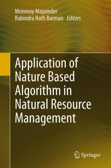 Application of Nature Based Algorithm in Natural Resource Management by Mrinmoy Majumder - Hardback