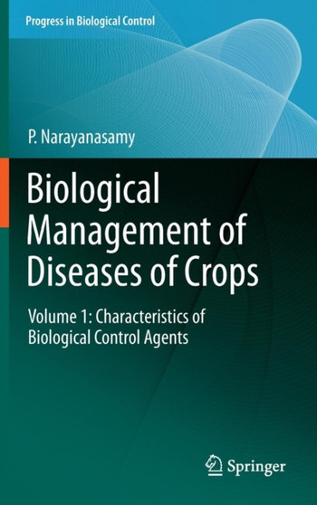 Biological Management of Diseases of Crops : Volume 1: Characteristics of Biological Control Agents : 15 by P. Narayanasamy - Hardback