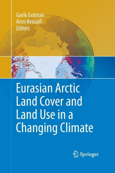 Eurasian Arctic Land Cover and Land Use in a Changing Climate by Garik Gutman - Paperback