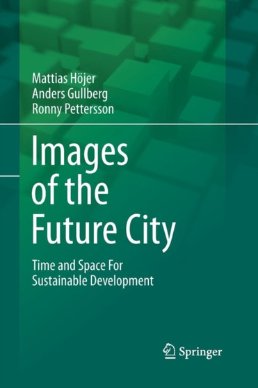 Images of the Future City : Time and Space For Sustainable Development by Mattias Hoejer - Paperback