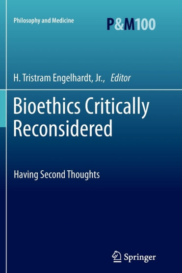Bioethics Critically Reconsidered : Having Second Thoughts : 100 by H.Tristram Jr. Engelhardt - Paperback
