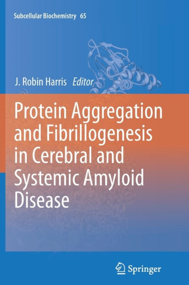 Protein Aggregation and Fibrillogenesis in Cerebral and Systemic Amyloid Disease : 65 by J.Robin Harris - Paperback