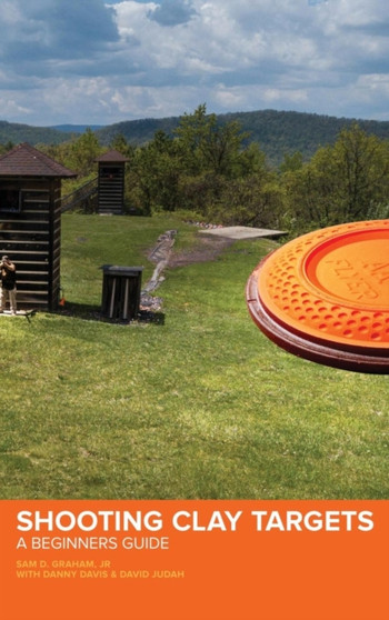 Shooting Clay Targets : A Beginners Guide by Sam D Graham - Hardback