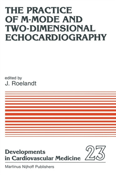 The Practice of M-Mode and Two-Dimensional Echocardiography : 23 by J.R. Roelandt - Paperback