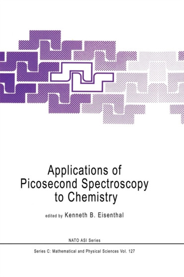 Applications of Picosecond Spectroscopy to Chemistry : 127 by K.B. Eisenthal - Paperback