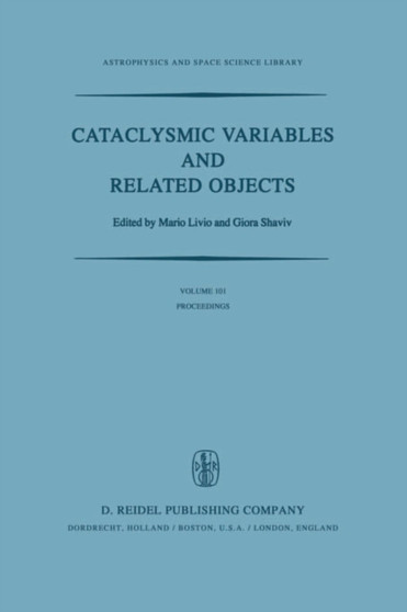 Cataclysmic Variables and Related Objects : Proceedings of the 72nd Colloquium of the International Astronomical Union Held in Haifa, Israel, August 9-13, 1982 : 101 by M. Livio - Paperback