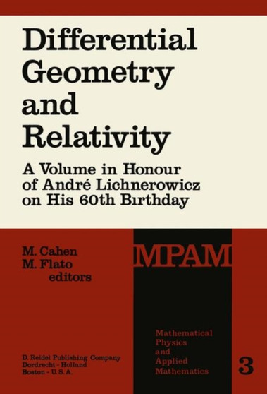 Differential Geometry and Relativity : A Volume in Honour of Andre Lichnerowicz on His 60th Birthday : 3 by M. Cahen - Paperback