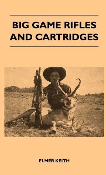 Big Game Rifles And Cartridges by Elmer Keith - Hardback