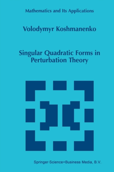Singular Quadratic Forms in Perturbation Theory : 474 by Volodymyr Koshmanenko - Paperback