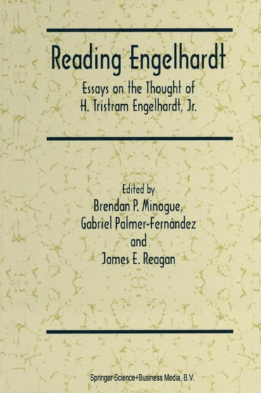 Reading Engelhardt : Essays on the Thought of H. Tristram Engelhardt, Jr. by Brendan P. Minogue - Paperback