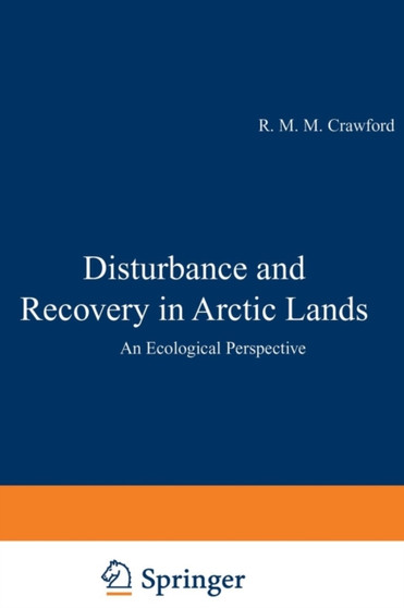 Disturbance and Recovery in Arctic Lands : An Ecological Perspective : 25 by R.M. Crawford - Paperback