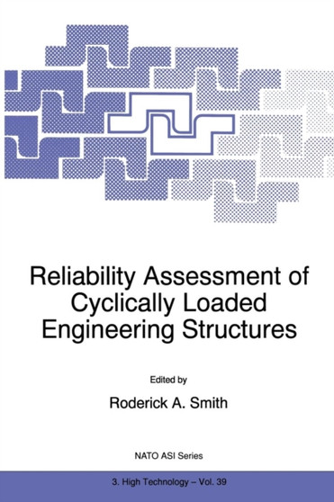 Reliability Assessment of Cyclically Loaded Engineering Structures : 39 by R.A. Smith - Paperback