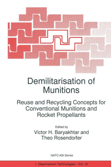 Demilitarisation of Munitions : Reuse and Recycling Concepts for Conventional Munitions and Rocket Propellants : 16 by Victor G. Bar'yakhtar - Paperback