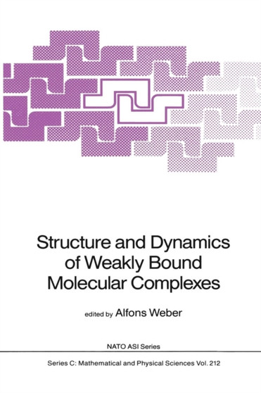 Structure and Dynamics of Weakly Bound Molecular Complexes : 212 by Alfons Weber - Paperback