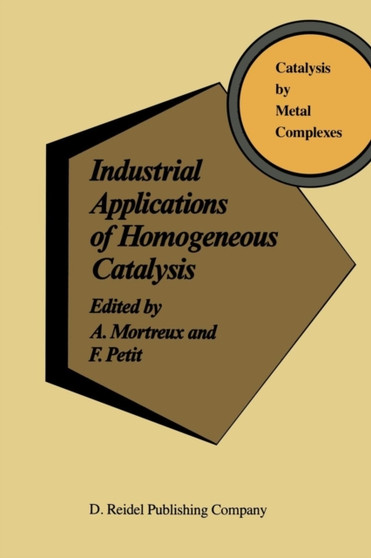 Industrial Applications of Homogeneous Catalysis : 10 by A. Mortreux - Paperback