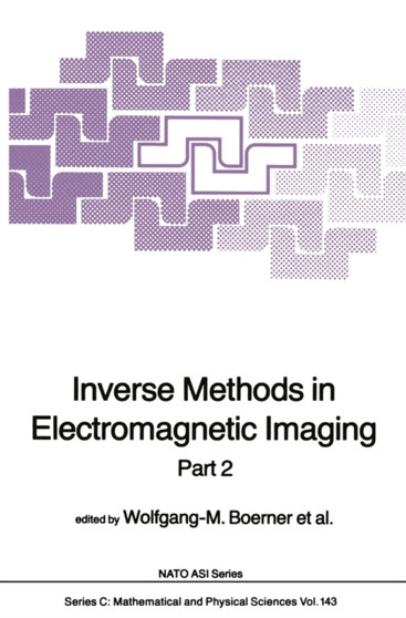 Inverse Methods in Electromagnetic Imaging : Part 2 : 143 by Wolfgang-M. Boerner - Paperback