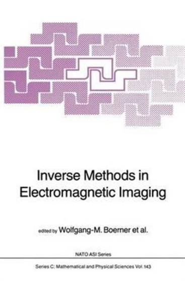 Inverse Methods in Electromagnetic Imaging : 143 by W.M Boerner - Paperback