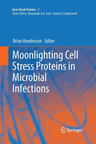 Moonlighting Cell Stress Proteins in Microbial Infections : 7 by Brian Henderson - Paperback