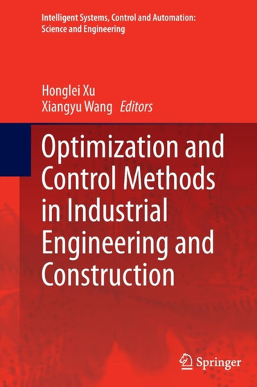 Optimization and Control Methods in Industrial Engineering and Construction : 72 by Honglei Xu - Paperback