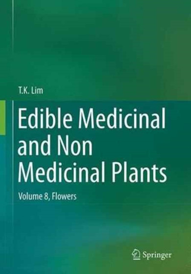 Edible Medicinal and Non Medicinal Plants : Volume 8, Flowers by T.K. Lim - Paperback