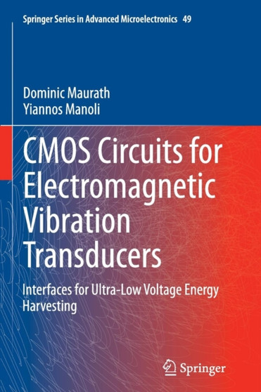 CMOS Circuits for Electromagnetic Vibration Transducers : Interfaces for Ultra-Low Voltage Energy Harvesting : 49 by Dominic Maurath - Paperback