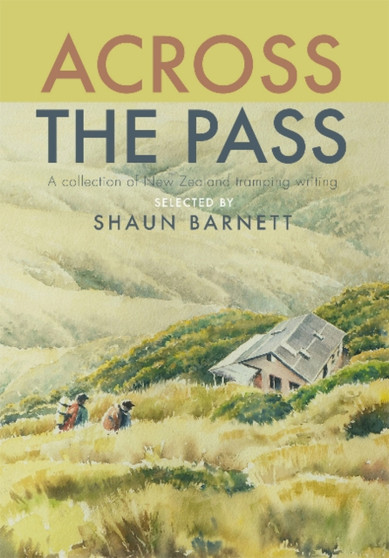 Across the Pass : A collection of tramping writing by Shaun Barnett - Hardback