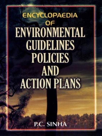 Encyclopaedia of Environmental Guidelines, Policies and Action Plans by P.C. Sinha - Hardback