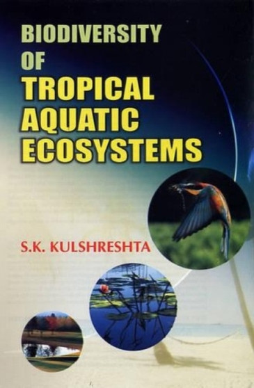 Biodiversity of Tropical Aquatic Ecosystems by S.K. Kulshreshta - Hardback