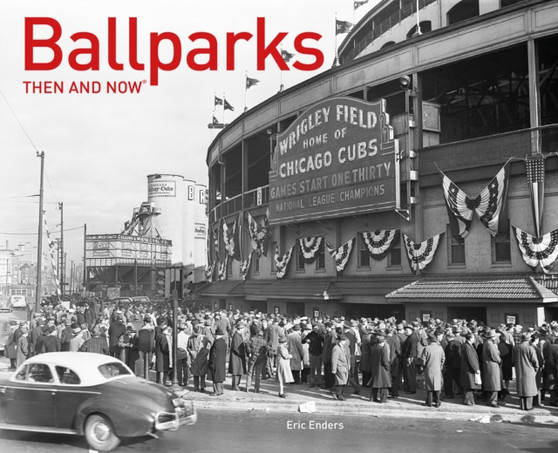 Ballparks Then and Now?? by Eric Enders - Hardback