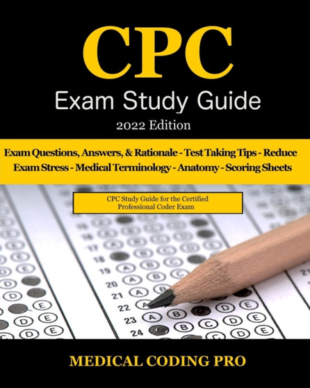 CPC Exam Study Guide : 2022 Edition: 150 CPC Practice Exam Questions, Answers, Full Rationale, Medical Terminology, Common Anatomy, The Exam Strategy, and Scoring Sheets by Medical Coding Pro - Paperback