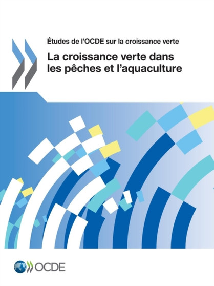 Etudes de l'OCDE sur la croissance verte La croissance verte dans les peches et l'aquaculture by Oecd - Paperback