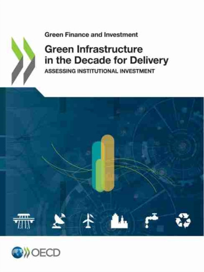 Green infrastructure in the decade for delivery : assessing institutional investment by Organisation for Economic Co-operation and Development - Paperback