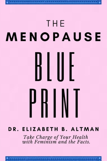 The Menopause Blueprint : Take Charge of Your Health with Feminism and the Facts. by Dr Elizabeth B Altman - Paperback