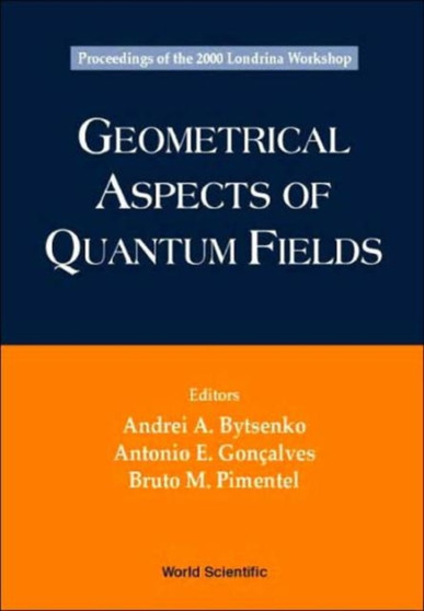 Geometrical Aspects Of Quantum Fields - Proceedings Of The 2000 Londrina Workshop by Andrei A Bytsenko - Hardback