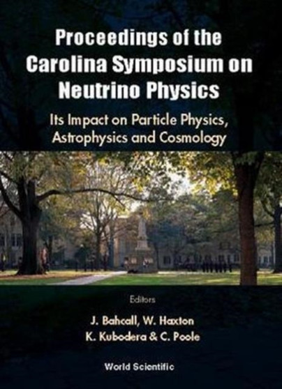 Neutrino Physics: Its Impact On Particle Physics, Astrophysics And Cosmology - Proceedings Of The Carolina Symposium On Neutrino Physics by John N Bahcall - Hardback