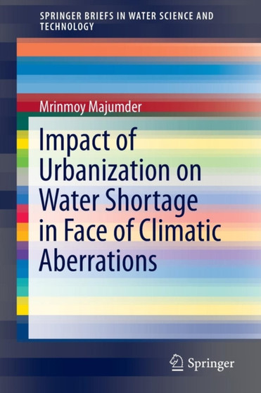 Impact of Urbanization on Water Shortage in Face of Climatic Aberrations by Mrinmoy Majumder - Paperback