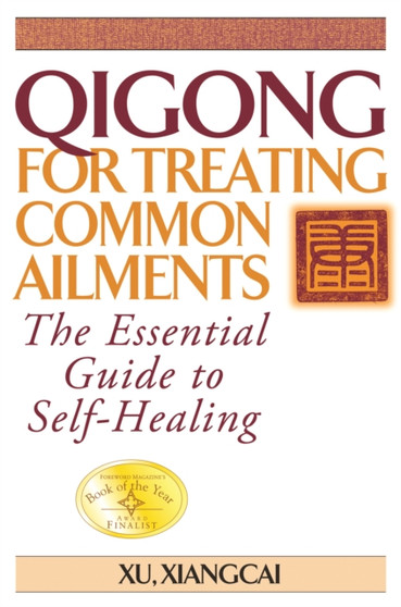 Qigong for Treating Common Ailments : The Essential Guide to Self Healing by Xiangcai Xu - Paperback