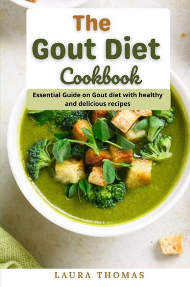 The Gout Diet Cookbook : Essential Guide on gout diet with healthy and delicious recipes by Laura Thomas - Paperback