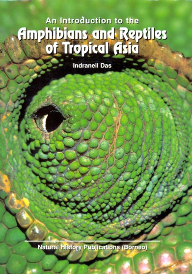 Introduction to the Amphibians and Reptiles of Tropical Asia by Indraneil Das - Hardback