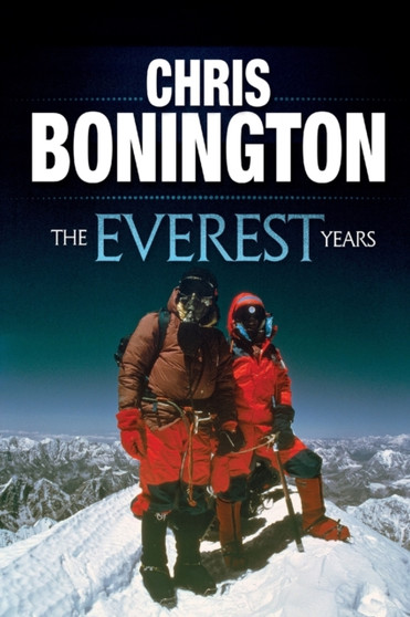 The Everest Years : The challenge of the world's highest mountain by Sir Chris Bonington - Paperback
