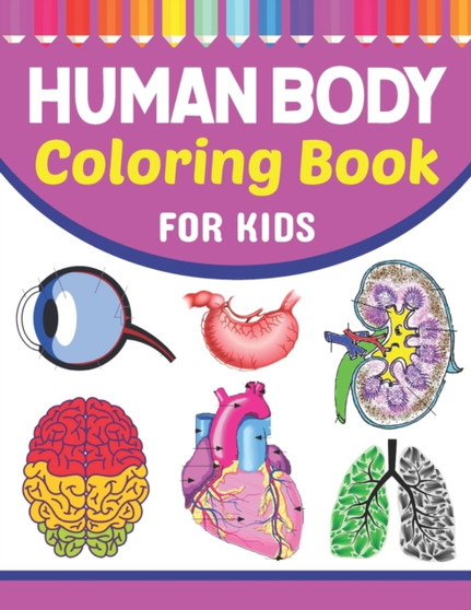 Human Body Coloring Book For Kids : Collection of Simple Illustrations of Human Body Parts. Human Anatomy and Human Body Physiology Coloring Book. Gift For Anatomy Students & Teachers. Human Anatomy C by Pattyriebell Publication - Paperback