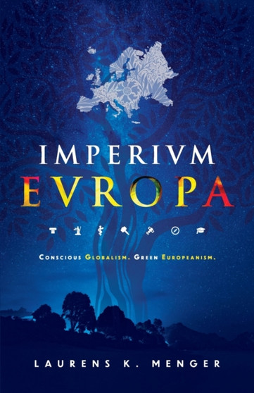 Imperivm Evropa : Conscious Globalism. Green Europeanism. by Laurens K Menger - Paperback