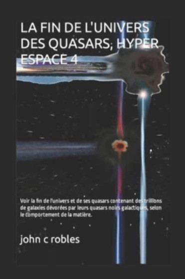 La Fin de l'Univers Des Quasars, Hyper Espace 4 by John C Robles - Paperback