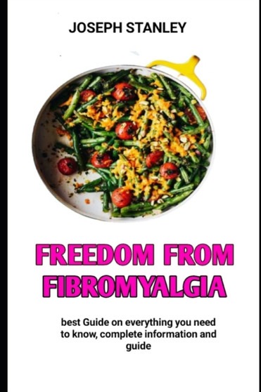 Freedom From Fibromyalgia : Meal Plan to Relieve You From Fibromyalgia by Dr Joseph Stanley - Paperback