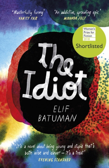 The Idiot : SHORTLISTED FOR THE WOMEN???S PRIZE FOR FICTION by Elif Batuman - Paperback