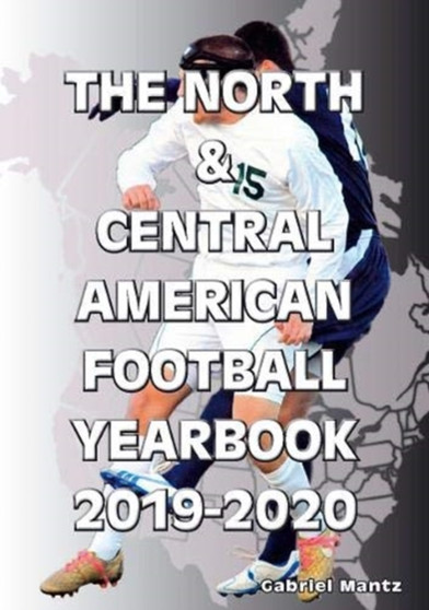 The North & Central American Football Yearbook 2019-2020 by Gabriel Mantz - Paperback