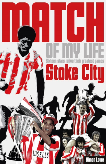 Stoke City Match of My Life : Sixteen Stars Relive Their Greatest Games by David Lee - Paperback